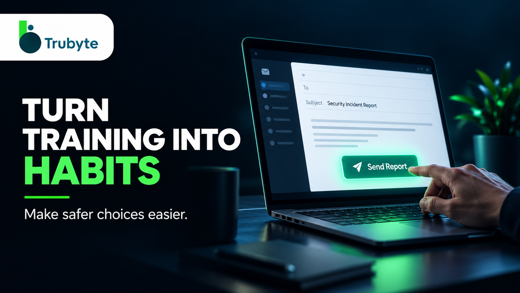 Turn training into habits  Trubyte illustration of employee workstation with a simple report email button.